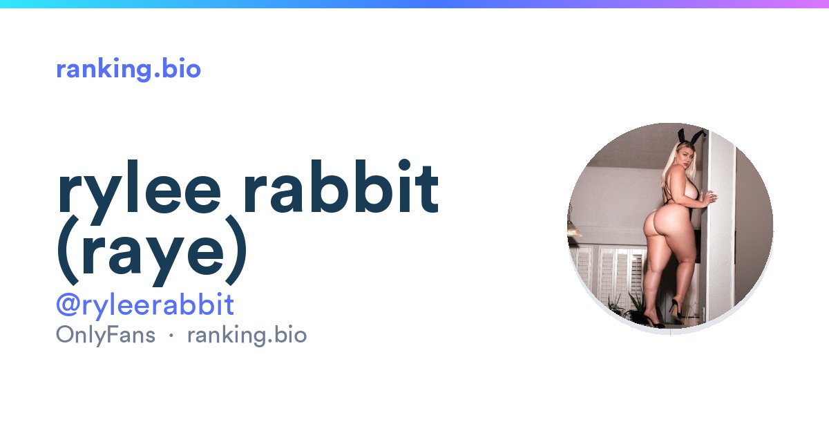 Rylee Rabbit rylee rabbit (raye) — OnlyFans, Links & Free Content @ryleerabbit